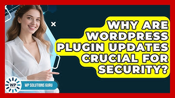 Why Are WordPress Plugin Updates Crucial For Security? - WP Solutions Guru