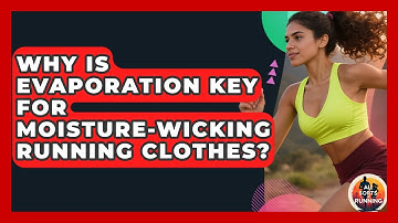 Why Is Evaporation Key For Moisture-wicking Running Clothes? - All Sorts Of Running