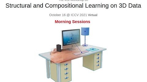 ICCV 2021 StruCo3D Workshop: Structural and Compositional Learning on 3D Data (Morning Part)