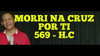 MORRI NA CRUZ POR TI - 569 - H. CRISTÃ - Carlos José chords