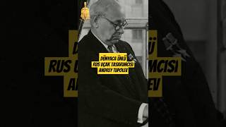 Dünyaca Ünlü Rus Uçak Tasarımcısı Andrey Tupolev