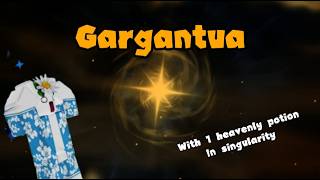 I pulled Gargantua with 1 heavenly potion in Singularity!!