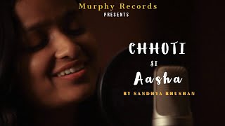 CHHOTI SI AASHA | ft. SANDHYA BHUSHAN | MURPHY RECORDS