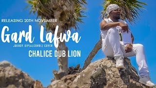 Video thumbnail of "GARD LAFWA- CHALICE DUB LION (JOEBOY-SIP[ALCOHOL] COVER) 2021"
