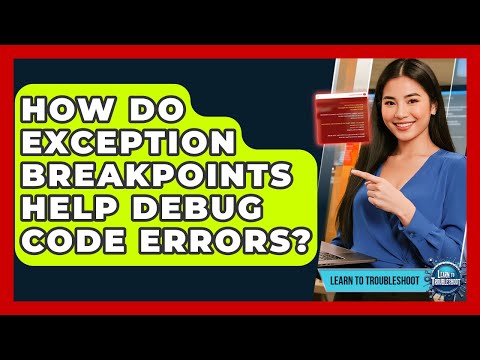 How Do Exception Breakpoints Help Debug Code Errors? - Learn To Troubleshoot