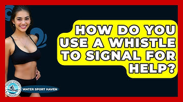 How Do You Use A Whistle To Signal For Help? - Water Sports Haven