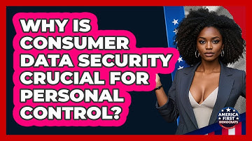 Why Is Consumer Data Security Crucial For Personal Control? - America First Democrats