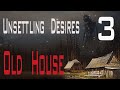 Unsettling Desires Old House 3