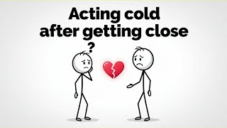 Why People Suddenly Act Cold After Getting Close — Psychology Explained