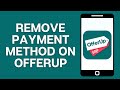 How to remove payment method on offerup app 2024  full guide