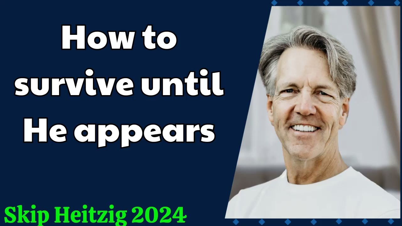 Skip Heitzig 2024 - How to survive until He appears
