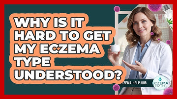 Why Is It Hard To Get My Eczema Type Understood? - Eczema Help Hub