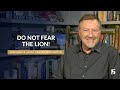 Do Not Fear The Lions | Give Him 15: Daily Prayer with Dutch | November 25, 2024