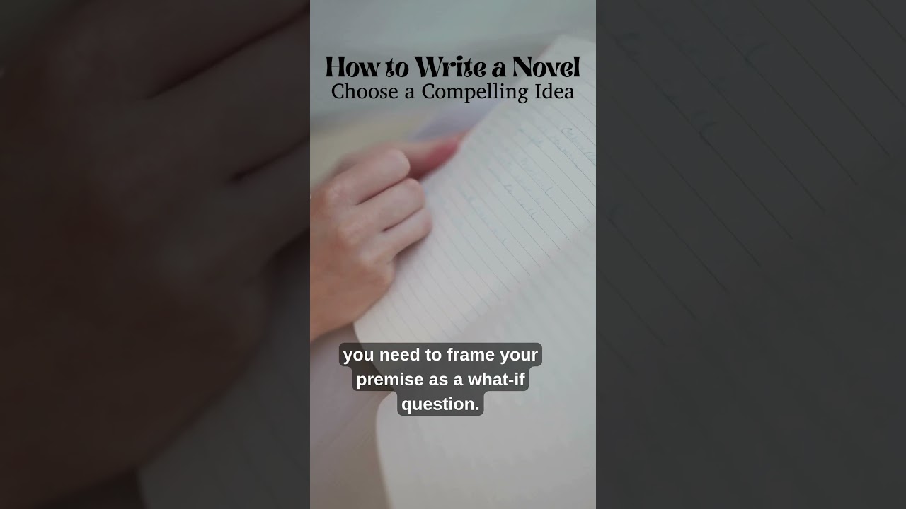 How to Write a Novel | Choose a Compelling Idea