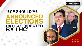 ‘ECP Should’ve Announced Elections Date As Directed By LHC’