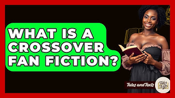 What Is A Crossover Fan Fiction? - Tales And Texts