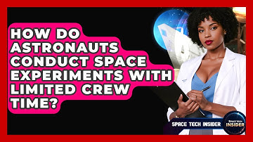 How Do Astronauts Conduct Space Experiments With Limited Crew Time? - Space Tech Insider