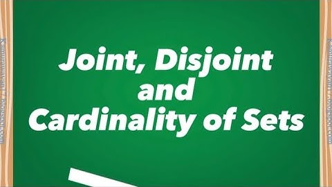 Joint, Disjoint, and Cardinality of Sets | Set Theory Explained