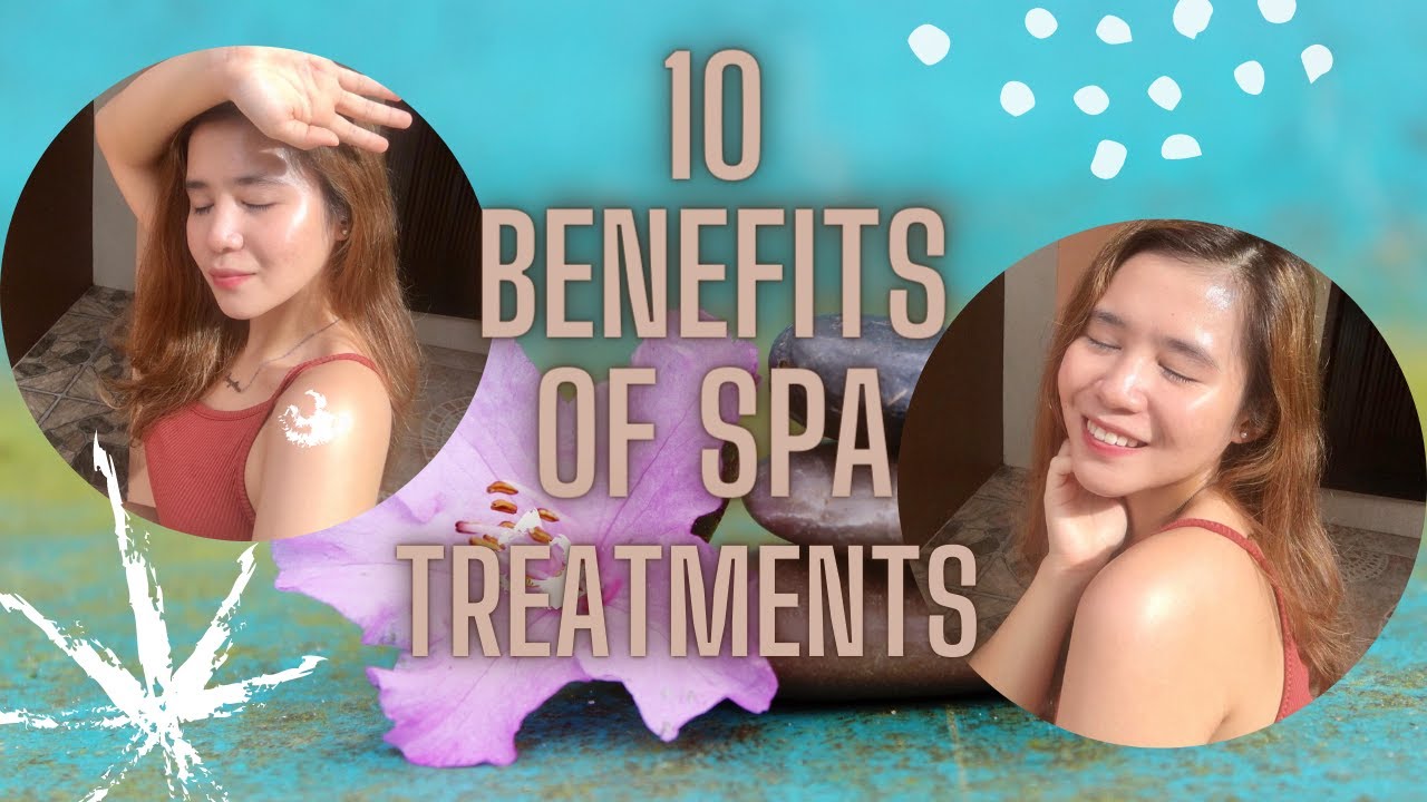 How Spa Treatments Can Benefit Your Mind And Body Youtube