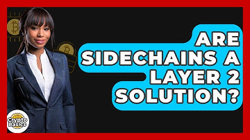 Are Sidechains A Layer 2 Solution? - CryptoBasics360.com