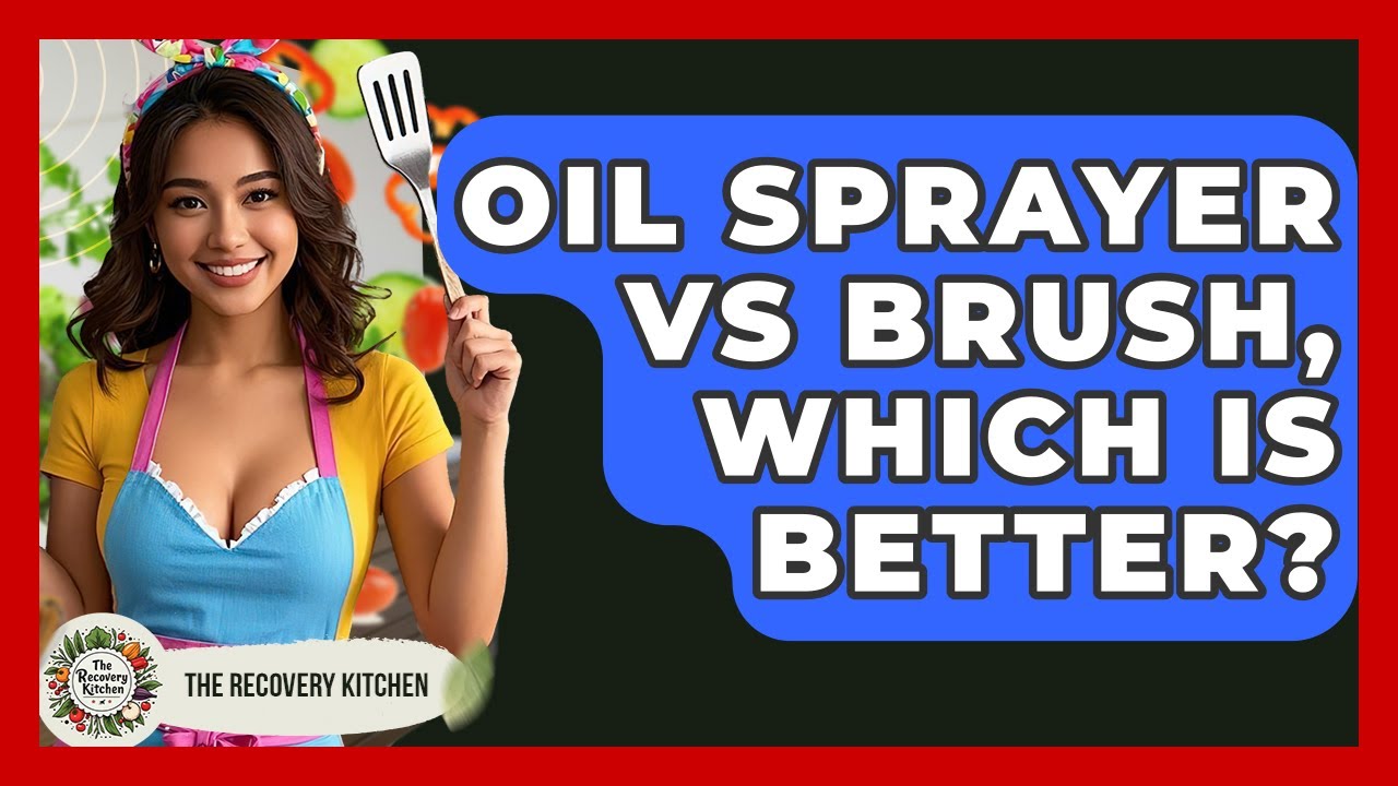 Oil Sprayer Vs Brush, Which Is Better? - The Recovery Kitchen