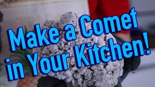 How to Make a Comet in Your Kitchen