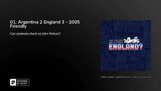 Is This England? 01. Argentina 2 England 3 - 2005 Friendly