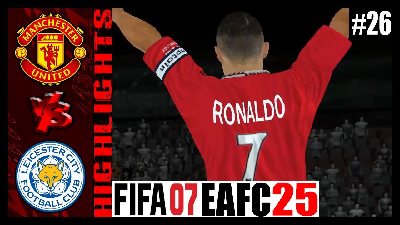Manchester United vs Leicester City ➤ FIFA 07 EAFC 25 Patch V2 ➤ FIFA 07 Career Mode #26