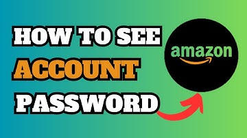 How To See Your Amazon Account Password | Full Guide
