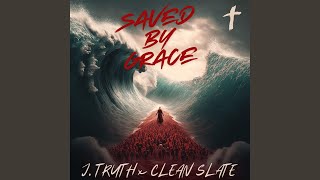 Saved By Grace - Clean Slate & J.Truth