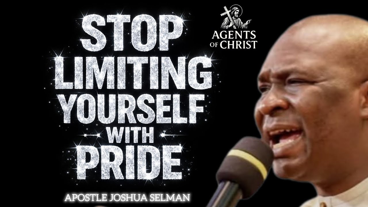 PRIDE IS A DOWNFALL OF A MAN, STOP LIMITING YOURSELF -APOSTLE JOSHUA SELMAN 