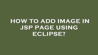 Full How to add image in jsp page using eclipse Guide