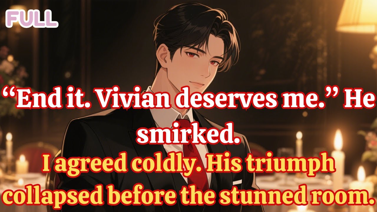 End it Vivian deserves me He smirked  I agreed coldly  His triumph collapsed before the stunned room