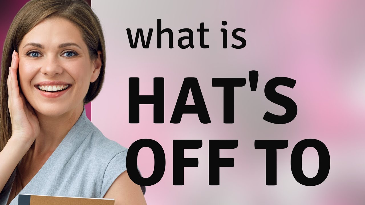 To Take One S Hat Off Meaning To Take One S Hat Off Meaning