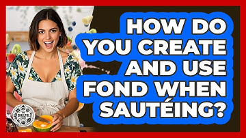 How Do You Create And Use Fond When Sautéing? - The Skillful Chef
