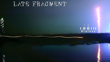 Dialect - Late Fragment (Official Video)