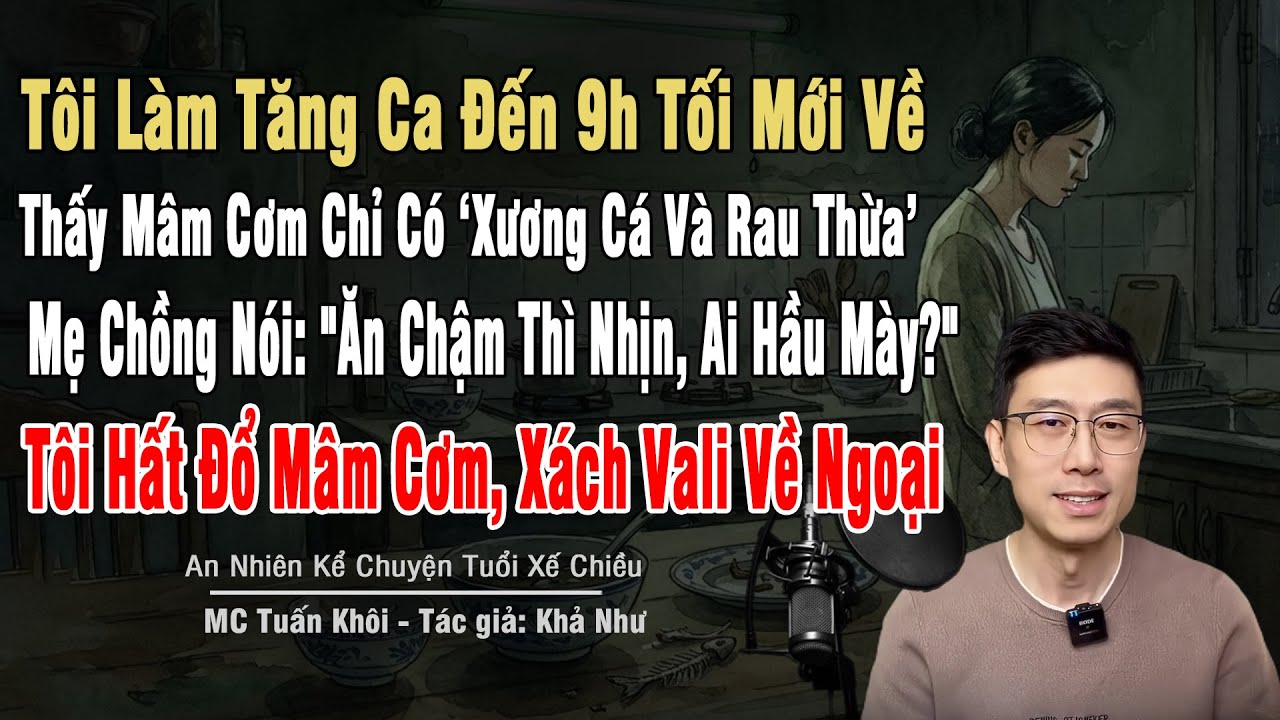 Tăng Ca Đến 9h Tối, Về Thấy Mâm Cơm Chỉ Có Xương Cá Và Rau Thừa, Mẹ Chồng Mỉa Mai:
