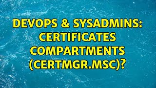 DevOps & SysAdmins: Certificates compartments (certmgr.msc)? Profile