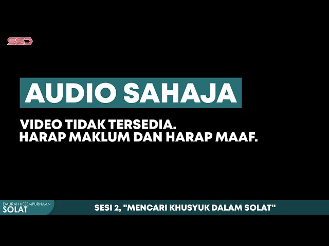 26 Mac 2022 - Maulana Abdul Hadi - DAURAH SOLAT - Sesi 2, Mencari Khusyuk Solat [AUDIO SAHAJA] class=