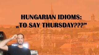Hungarian Idioms To Say Thursday Hungarian Lesson
