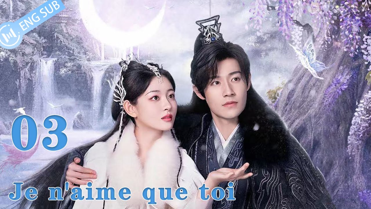 【En Français】Je n'aime que toi 03💕SerieChinoise ChineseDrama 丨Only love