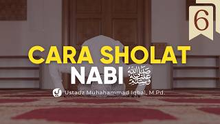 Tata Cara Sholat Nabi ﷺ (Bagian 6) | Ustadz Muhammad Iqbal, M.Pd. | Yufid TV
