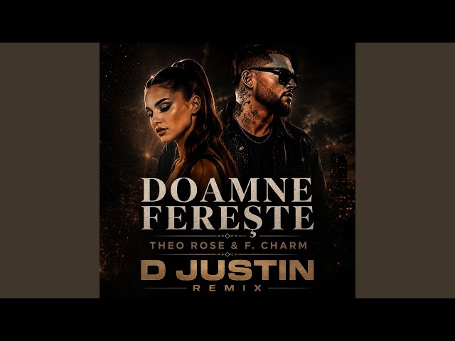 Theo Rose & F. Charm - Doamne ferește (D. JUSTIN REMIX)