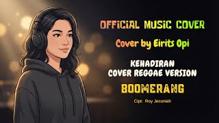 Kehadiran  Boomerang Reggae Version  Cover By Eirits Opi  Ruang Vokal