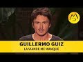 Guillermo guiz  la viande me manque