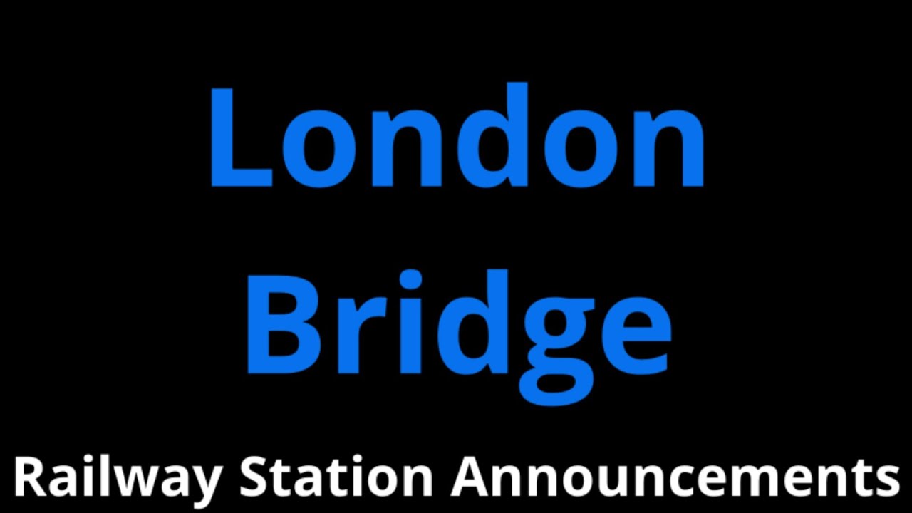 London Bridge Railway Station Announcements