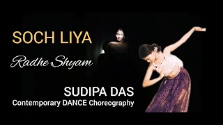 SOCH LIYA | RADHE SHYAM | ARIJIT SINGH | CONTEMPORARY DANCE CHOREOGRAPHY by SUDIPA DAS 🕉️