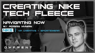 THE STORY BEHIND NIKE TECH WITH NIKE VP OF SPORTSWEAR | ADRIAN NYMAN | NAVIGATING NOW