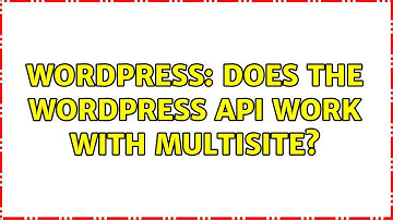 Wordpress: Does the Wordpress API work with multisite?