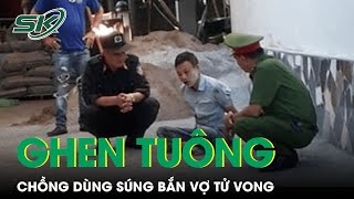 Ghen Tuông Che Mờ Mắt, Chồng Dùng Súng Bắn Vợ Tử Vong Ngay Trên Giường | SKĐS